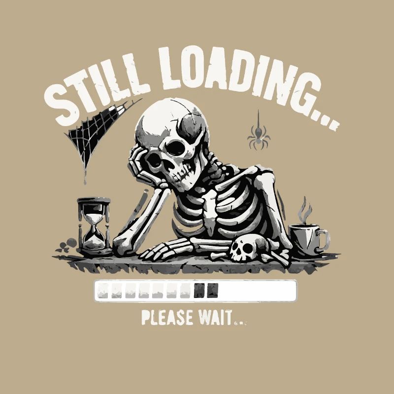 Funny Skeleton Still Loading Dark Humor Tee