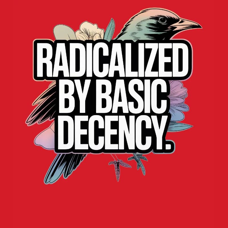Radicalized by Basic Decency Statement