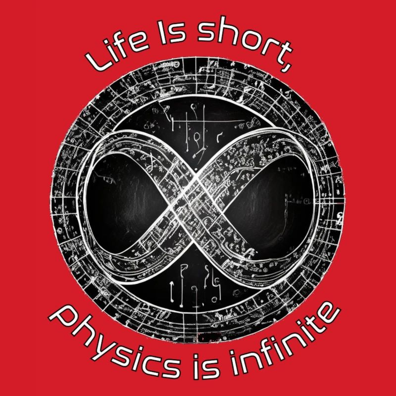 Life is short, physics is infinite