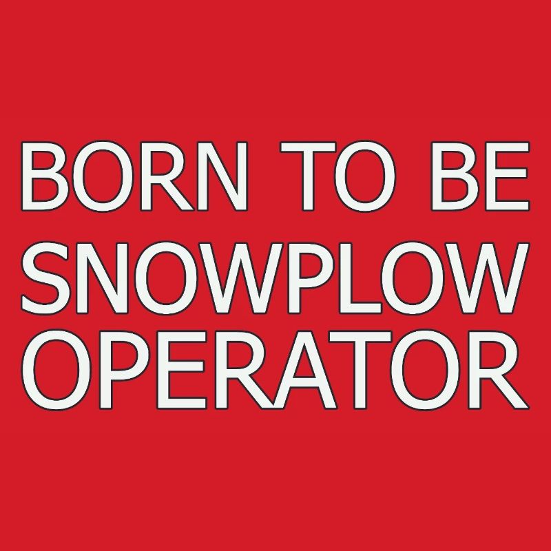 Snowplow Operator Born To Be Snow Plow Driver