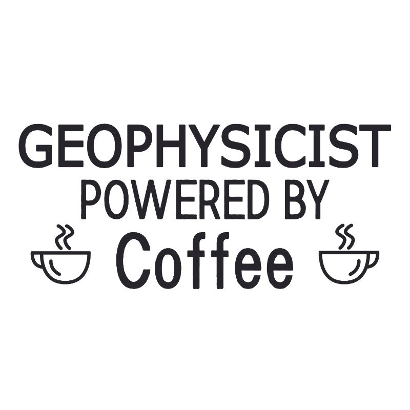 Geophysicist Powered By Coffee Geophysics