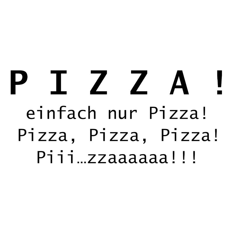 Pizza! einfach nur Pizza.