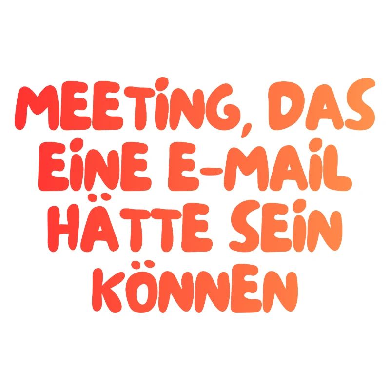 dieses Meeting hätte eine E-Mail sein können
