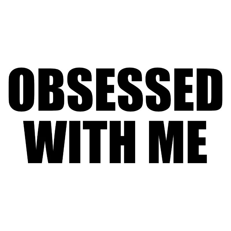 obsessed with me