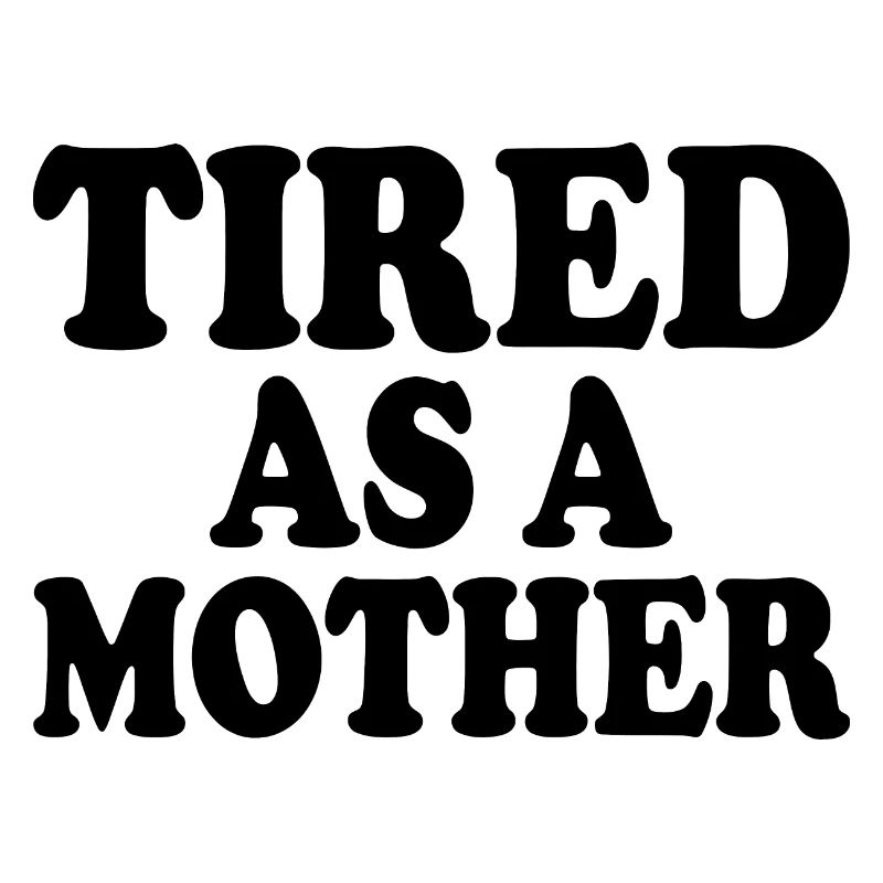 Tired as a mother