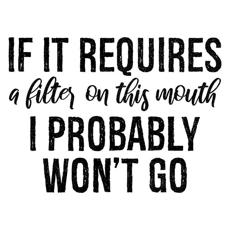 If it requires a filter on this mouth, I probably