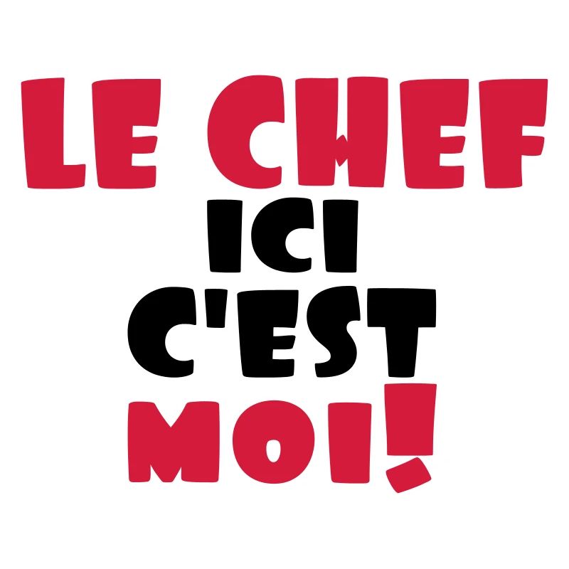 le chef ici c'est moi