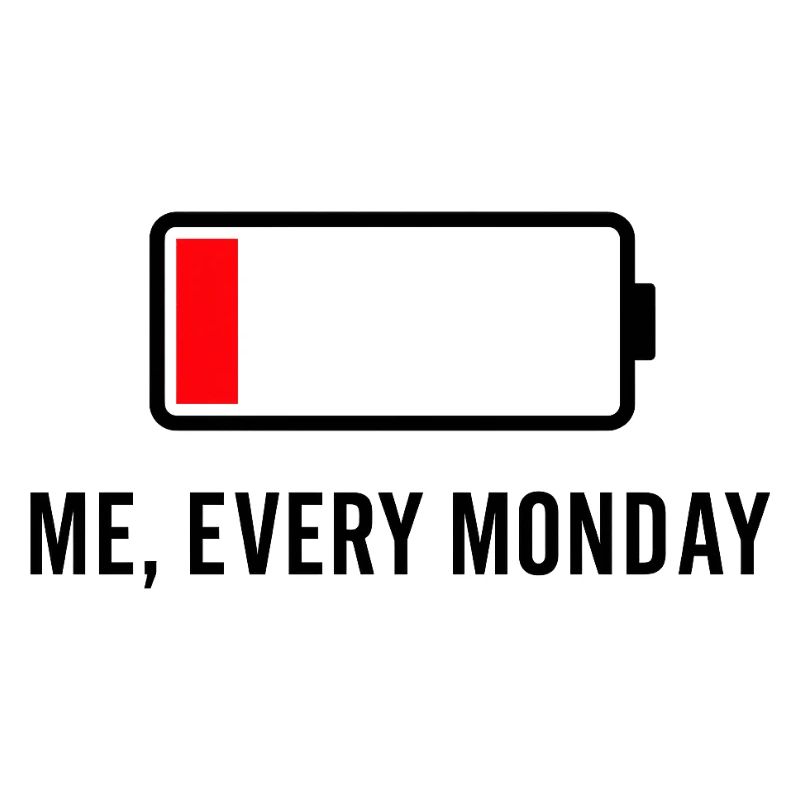 Low Battery – Me, Every Mon