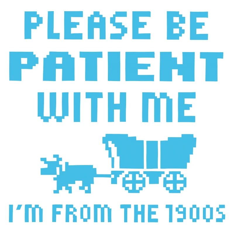 Wait Please I Come From The 1900s