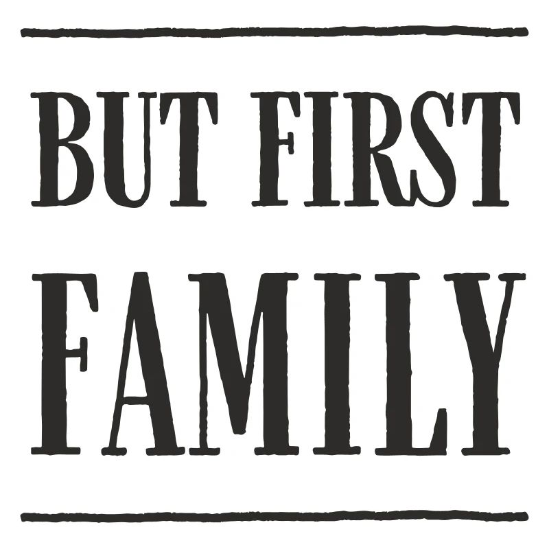 But First, Family – Modern Text Design