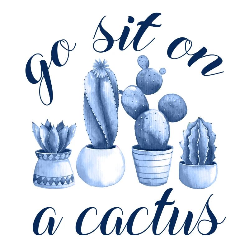 go sit on a cactus