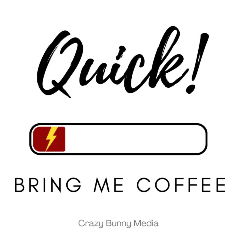 Quick! Bring Me Coffee – Funny Low Energy Shirt