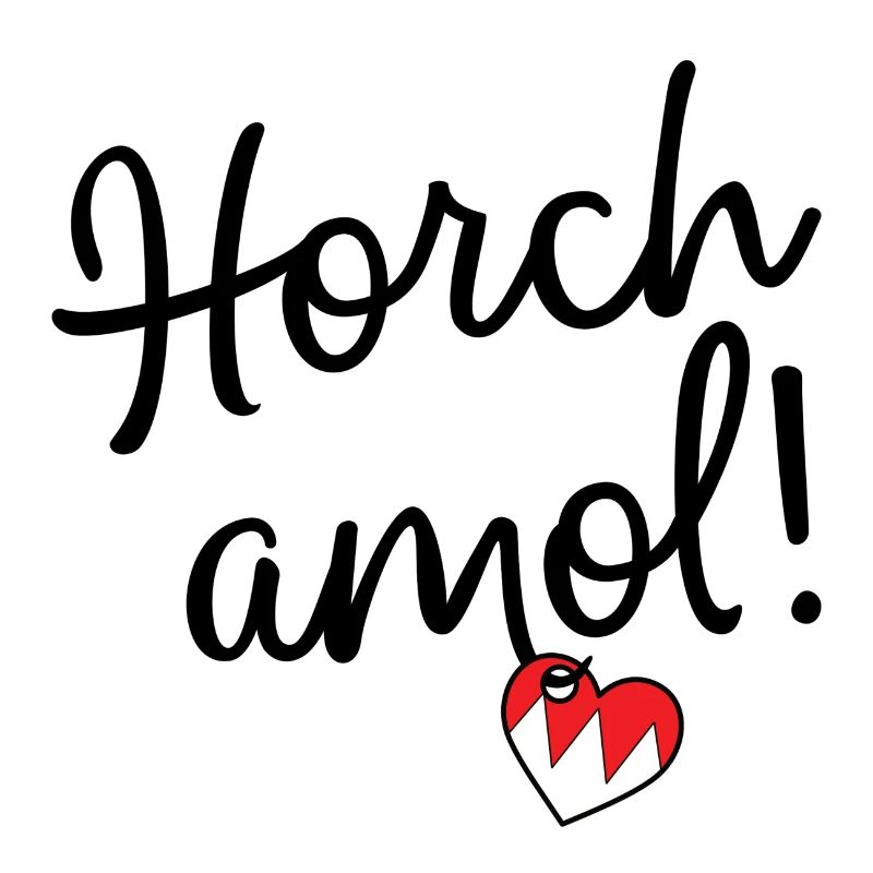 Horch amol!