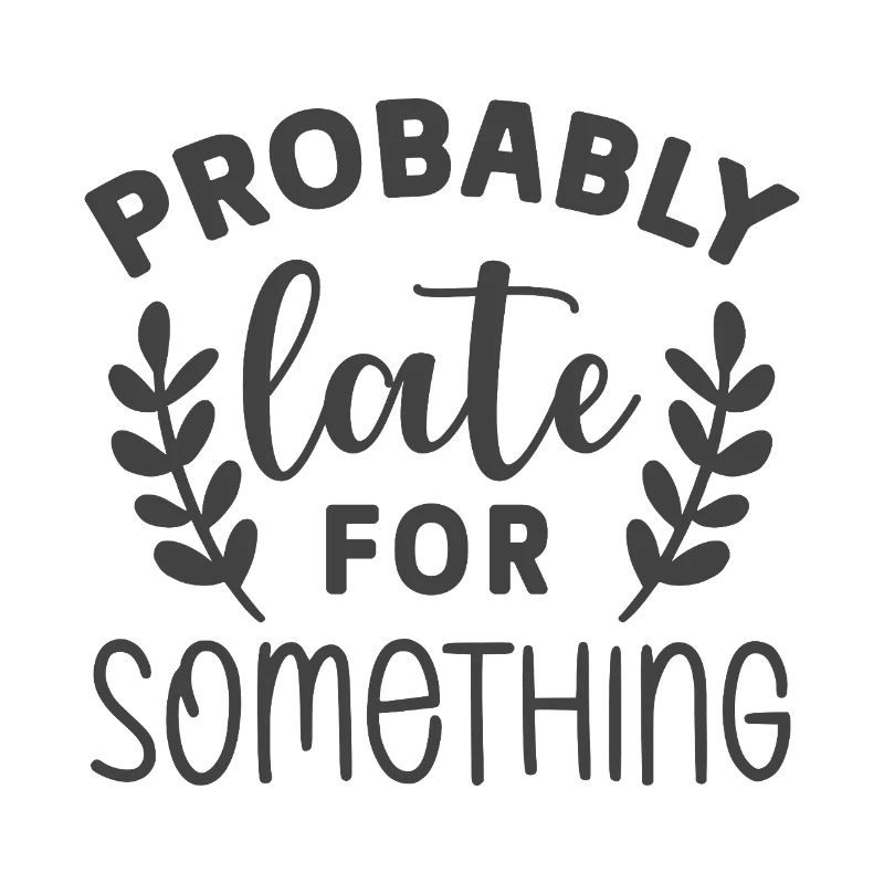 Probably Late for Something – Lustiges Statement