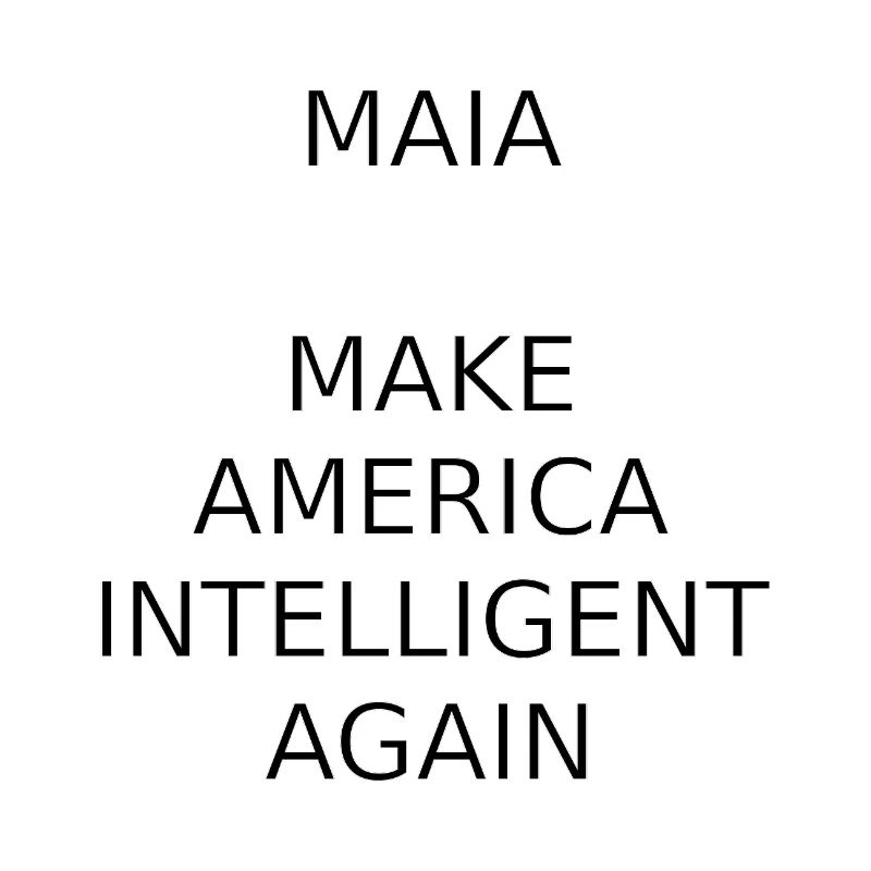MAIA-MAKE AMERICA INTELLIGENT AGAIN