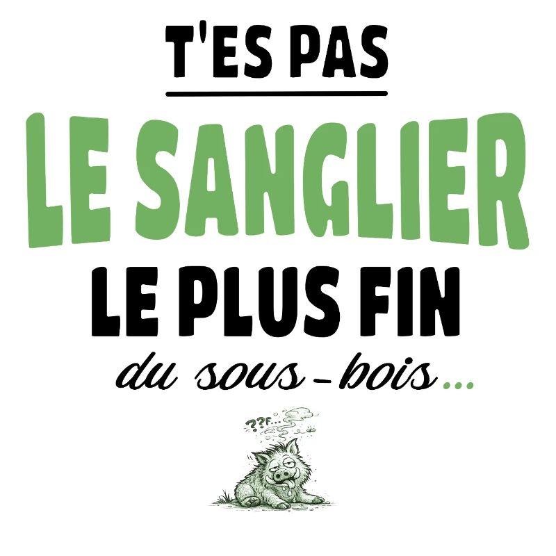 T’es pas le sanglier le plus fin du sous-bois