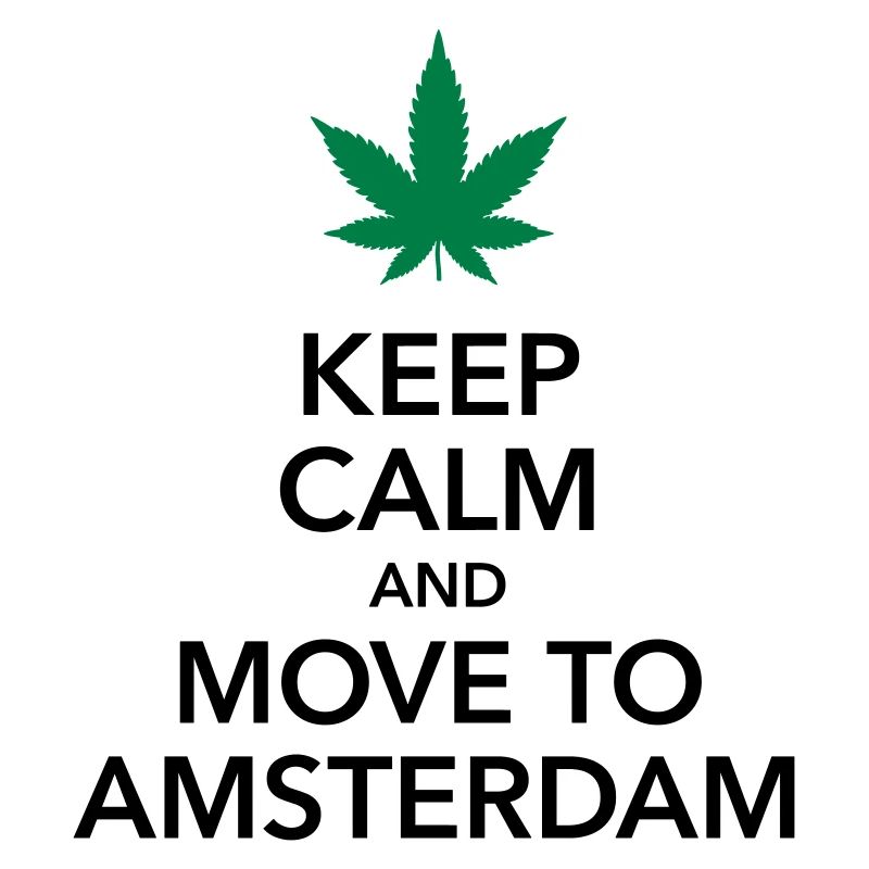 keep calm move to Amsterdam Holland Cannabis Dope