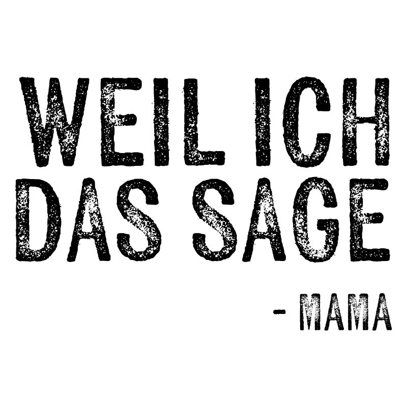 Weil ich das sage - Mama