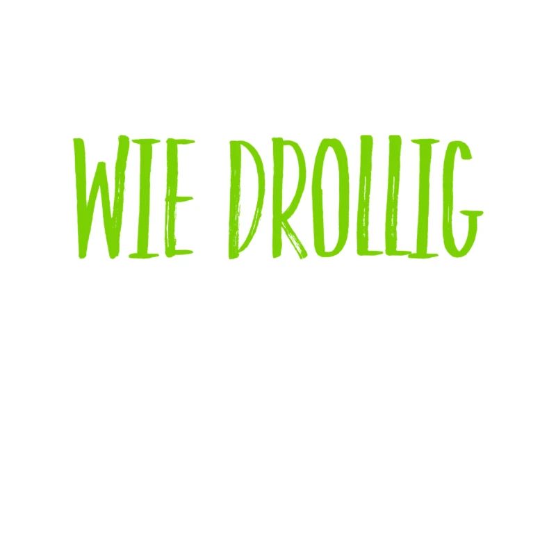 wie drollig