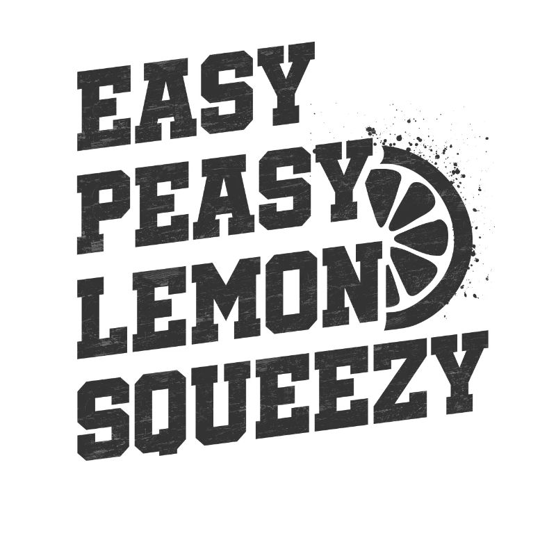 Easy peasy lemon squeezy