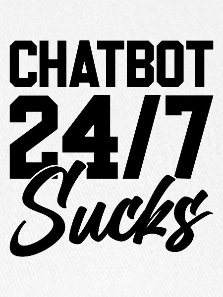 ChatBot 24/7 Sucks