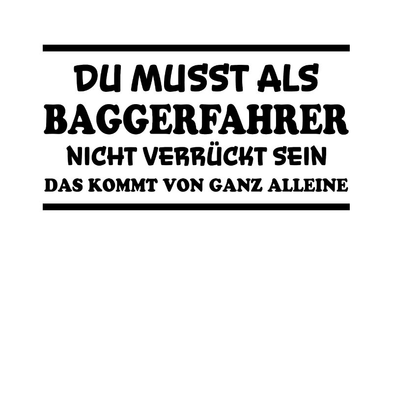 Baggerfahrer Spruch Lustiges Baggerfahrer Geschenk