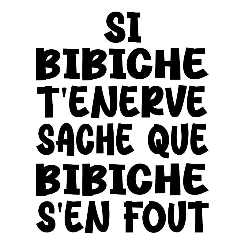 Si bibiche t'énerve sache que bibiche