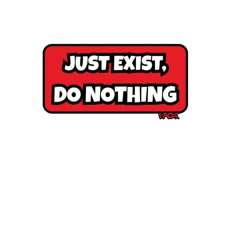 Just exist, do nothing