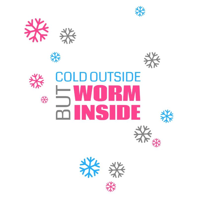 Cold outside but worm inside