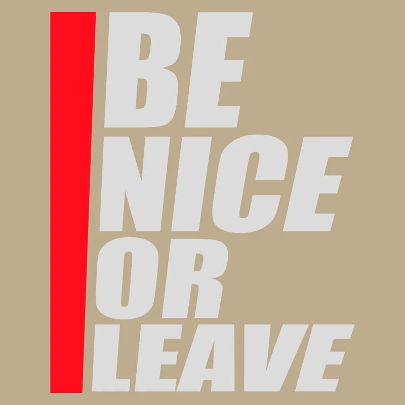 Be Nice Or Leave Lustig Statement Haltung Spruch