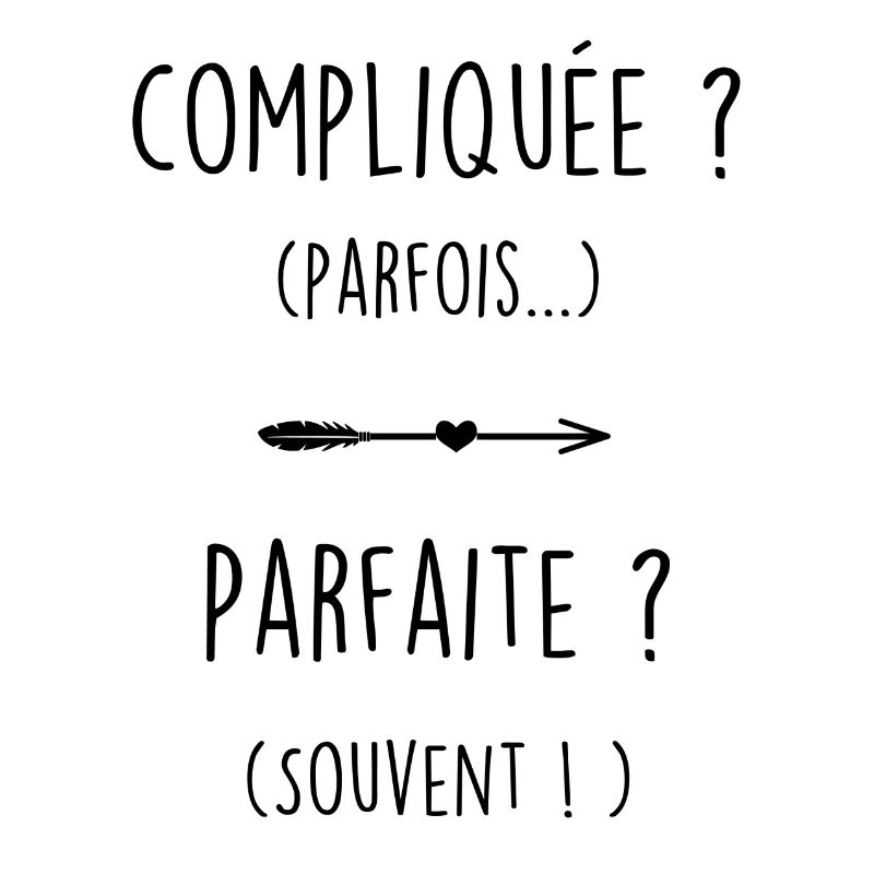 Compliquée et parfaite