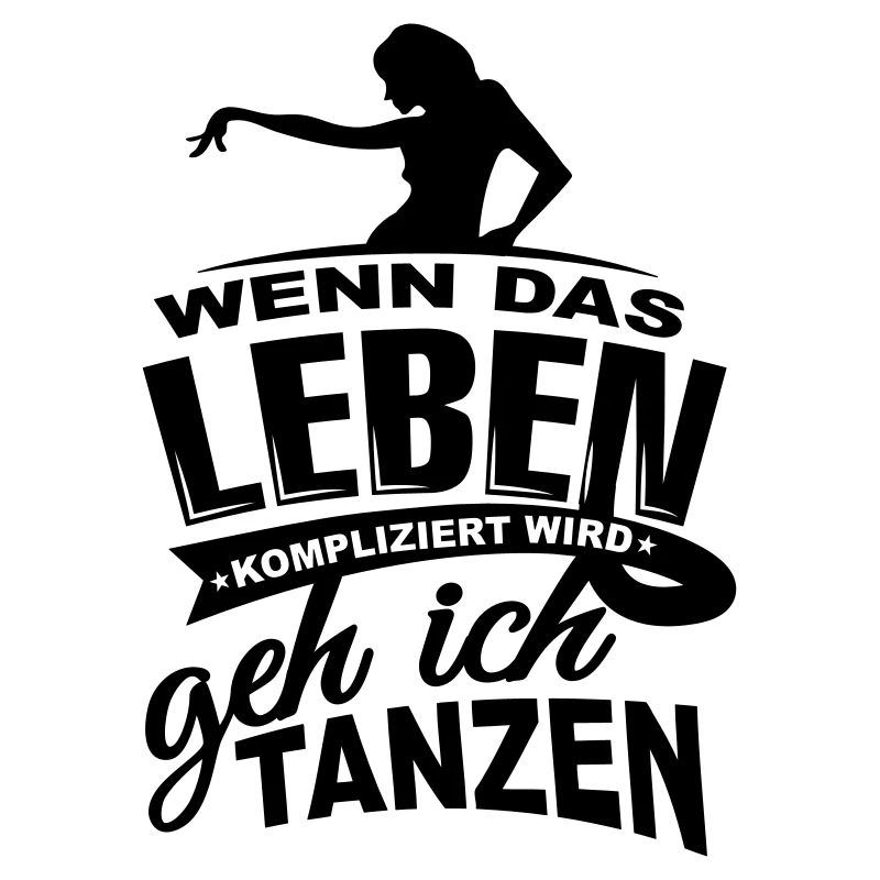 Wenn das Leben kompliziert wird geh ich tanzen