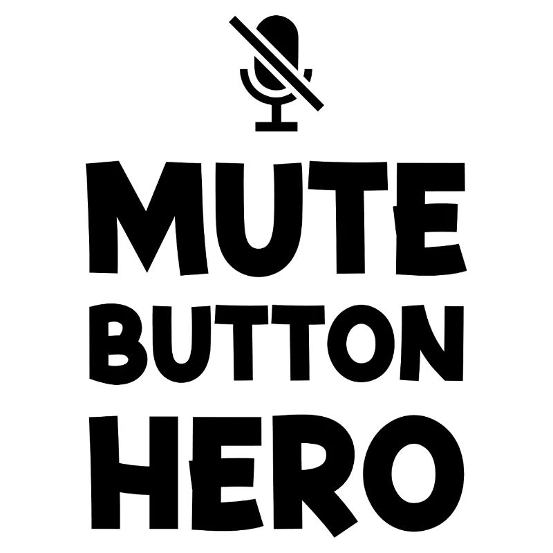 Mute Button Hero | Funny Sarcastic Typography - K