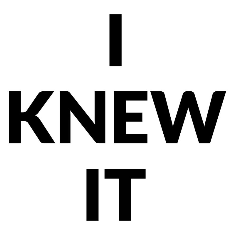 I knew It