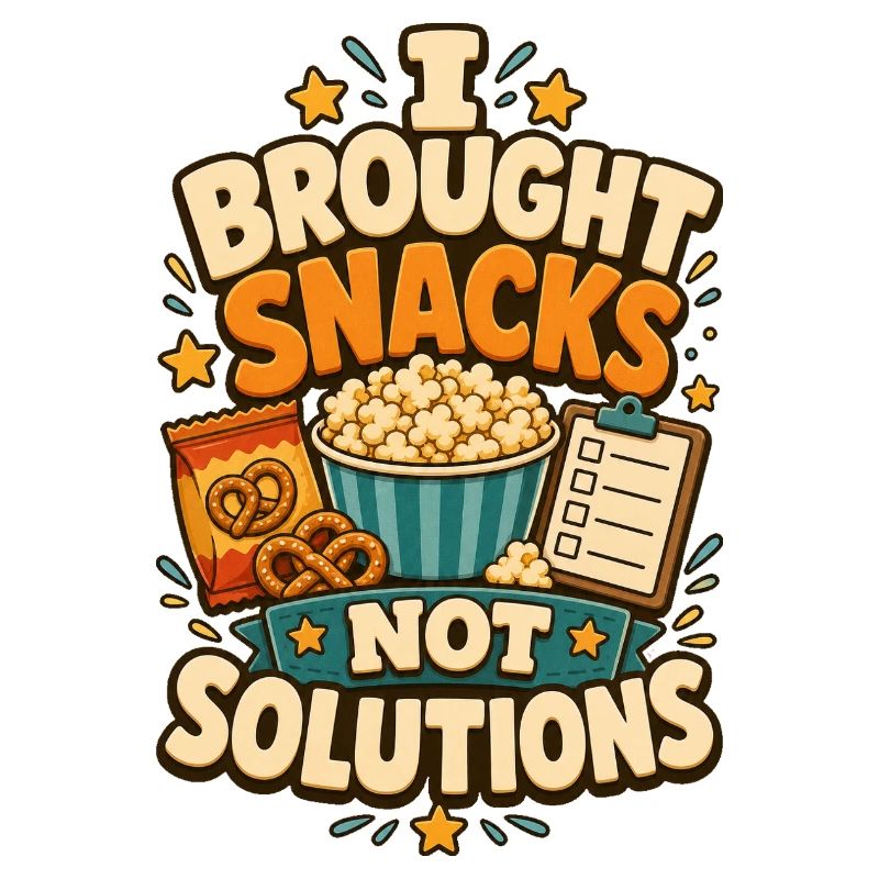 I Brought Snacks Not Solutions