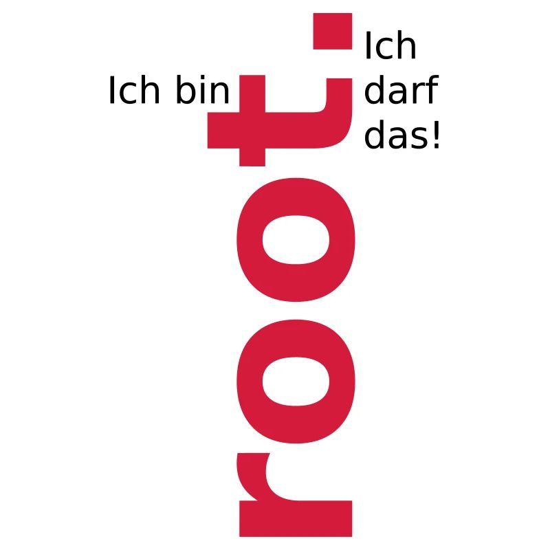 Ich bin root ich darf das