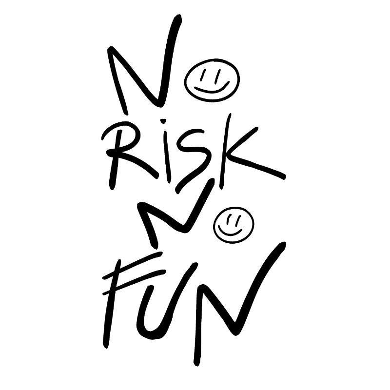 No risk, no fun
