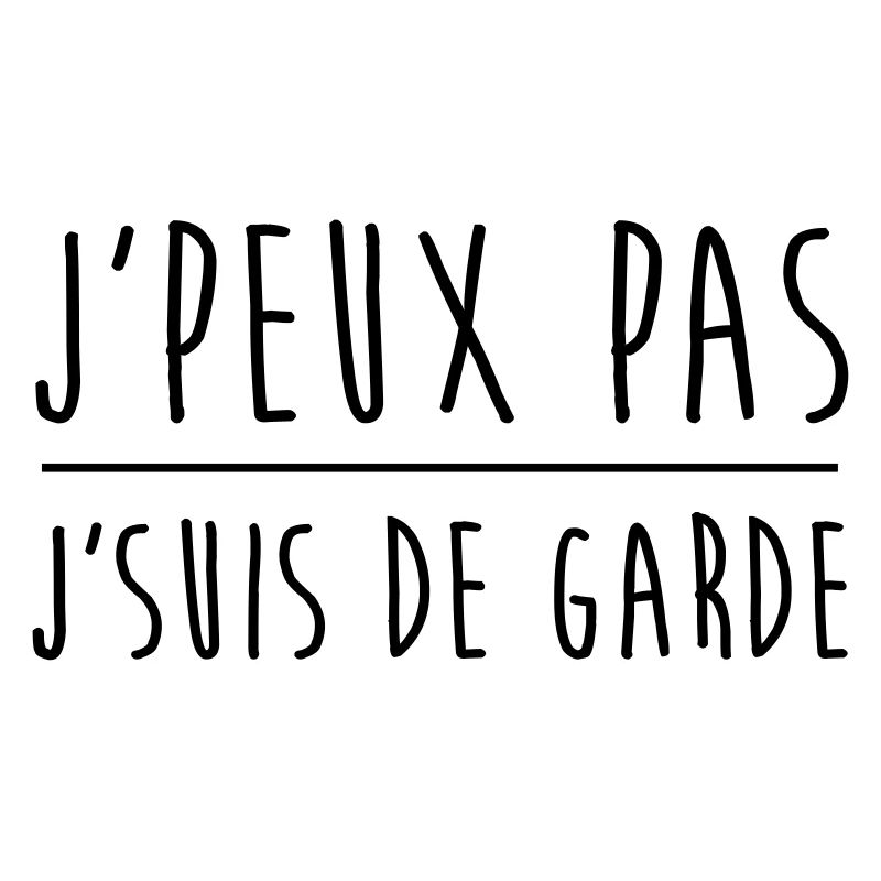Je peux pas j'suis de garde
