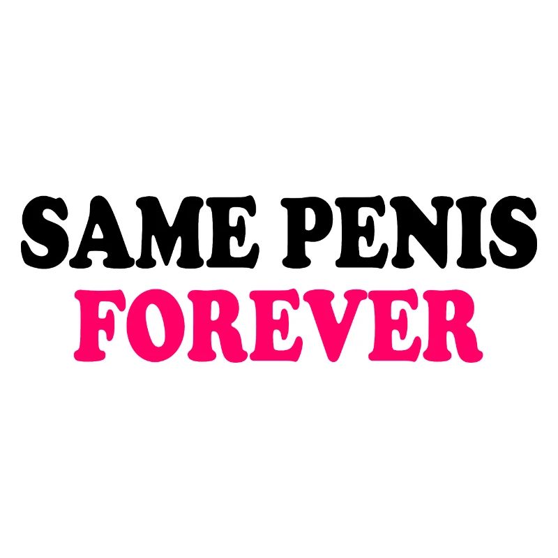 Same penis forever