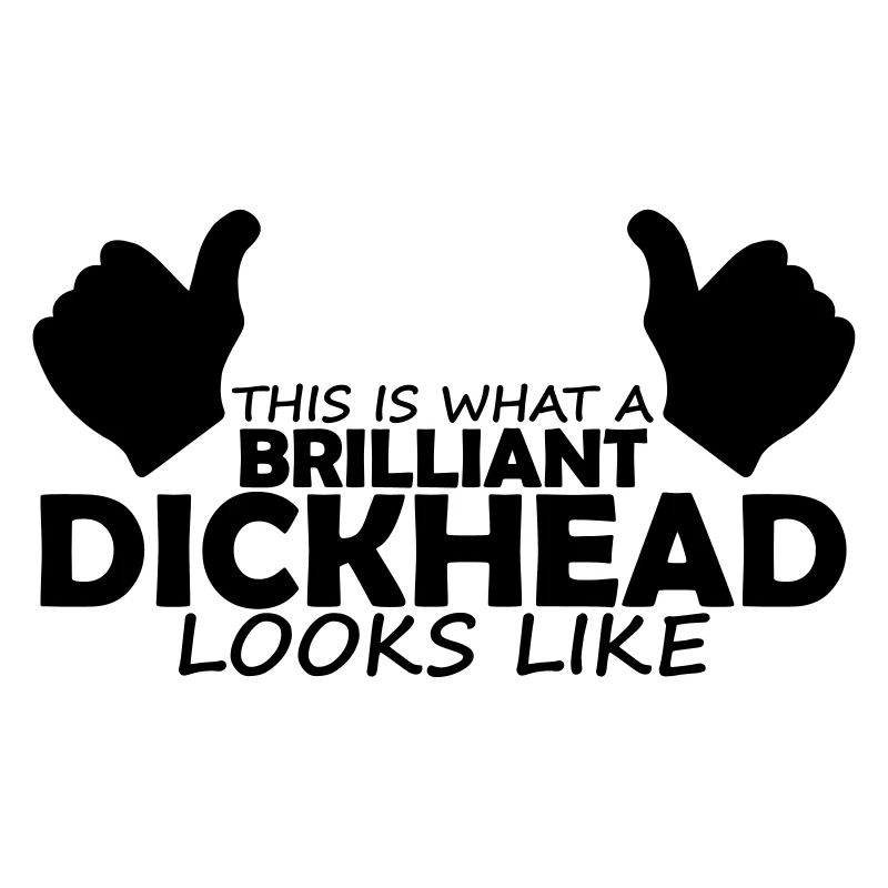 brilliant dickhead