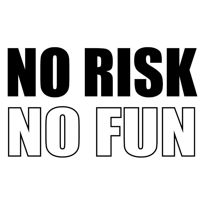 No Risk No Fun
