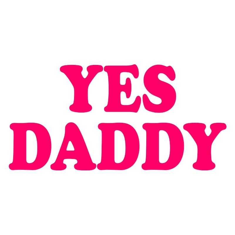 Yes daddy