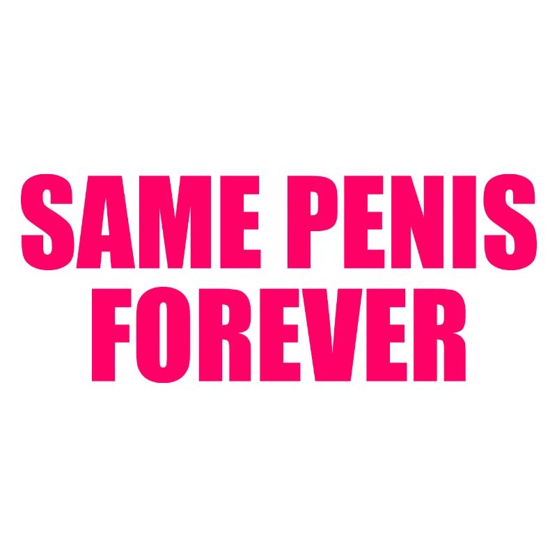Same penis forever