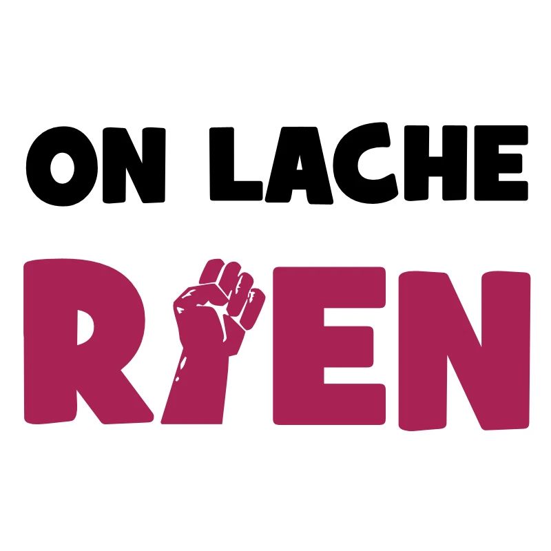 On lâche rien !