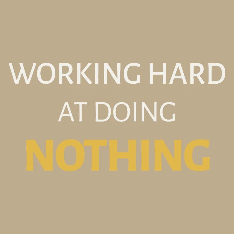 Working Hard at Doing Nothing
