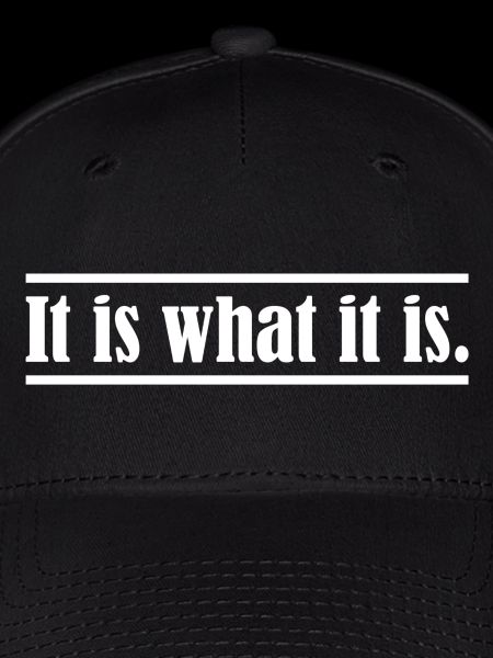 It is what it is.