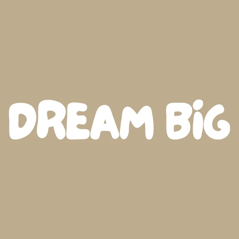 Dream big