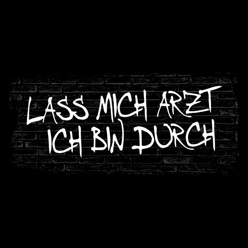 Lass mich Arzt, Ich bin durch