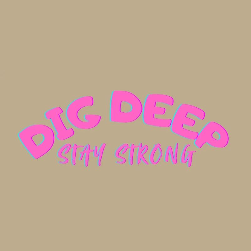 Dig-Deep Stay Strong