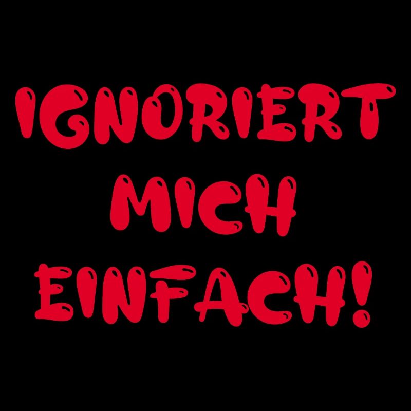 Ignoriert mich einfach!